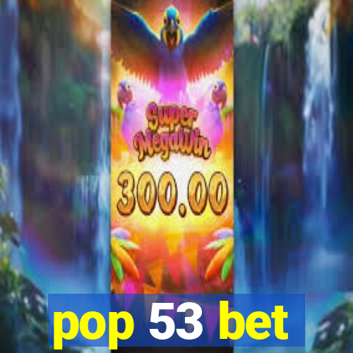pop 53 bet